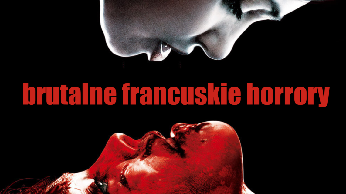 Najbrutalniejsze francuskie horrory Najbrutalniejsze francuskie horrory