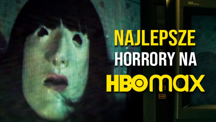 Najlepsze horrory na HBO MAX | TOP 10