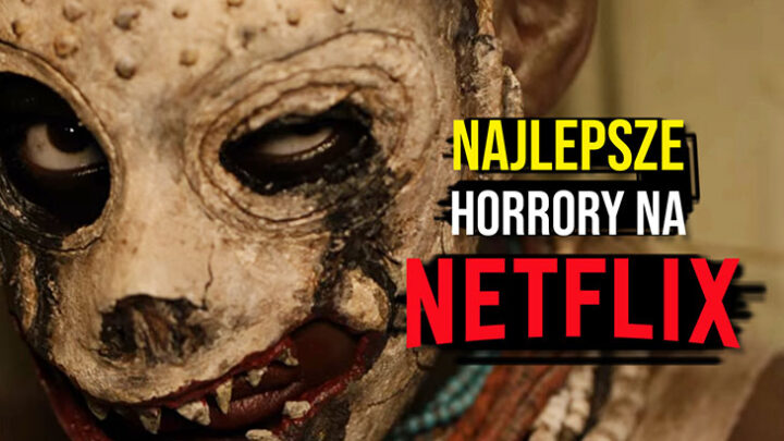 Najlepsze horrory oryginalne Netflixa