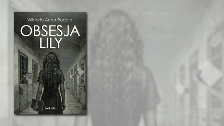 Obsesja Lilly, nowa powieść Wiktorii Anny Rogali